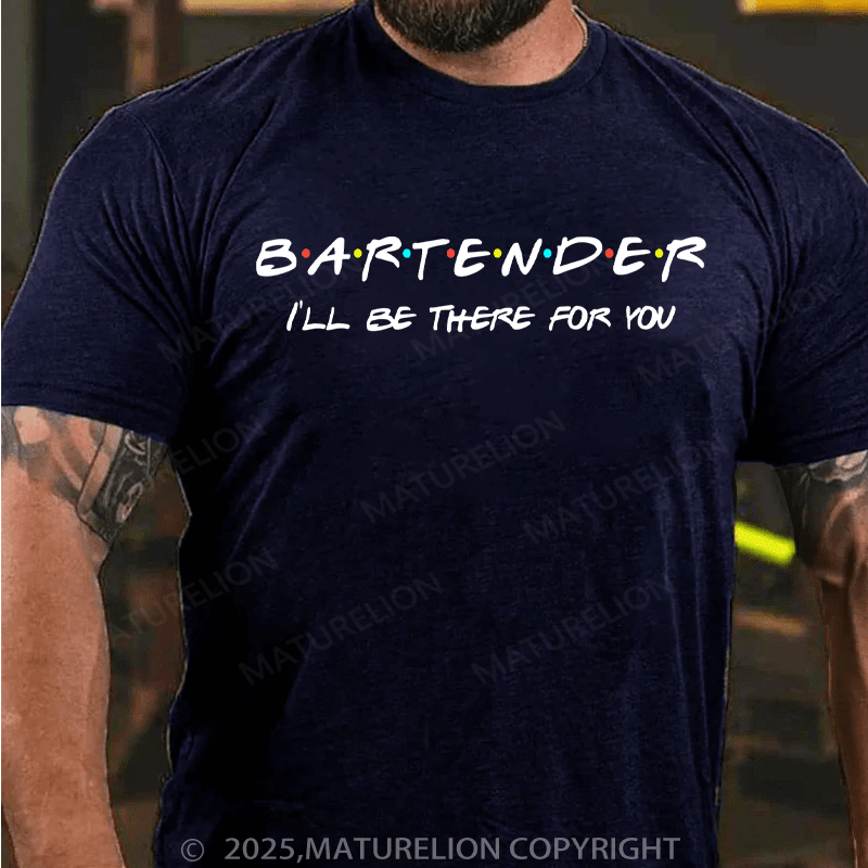 Maturelion Men's T-Shirt Bartender I'll Be There For You Cotton T-Shirt