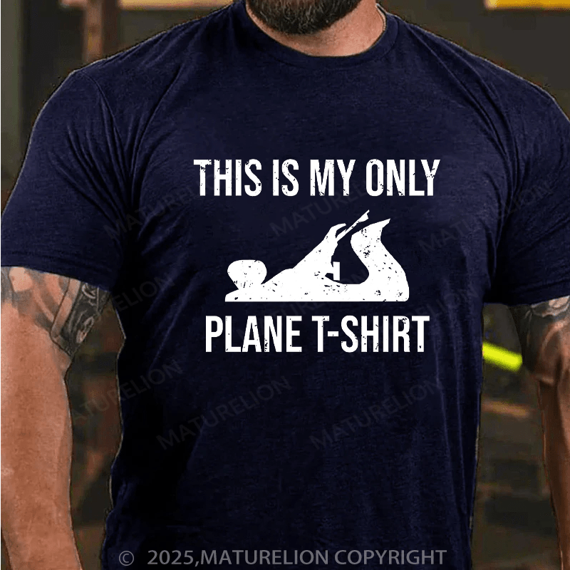 Maturelion Men's T-Shirt This Is My Only Plane Woodworking Pun Cotton T-Shirt