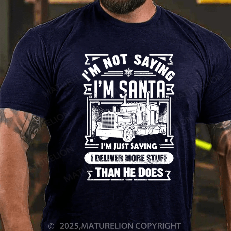 Maturelion Men's T-Shirt I'm Not Saying I'm Santa I'mJust Saying I Deliver More Stuff Than He Does Cotton T-Shirt