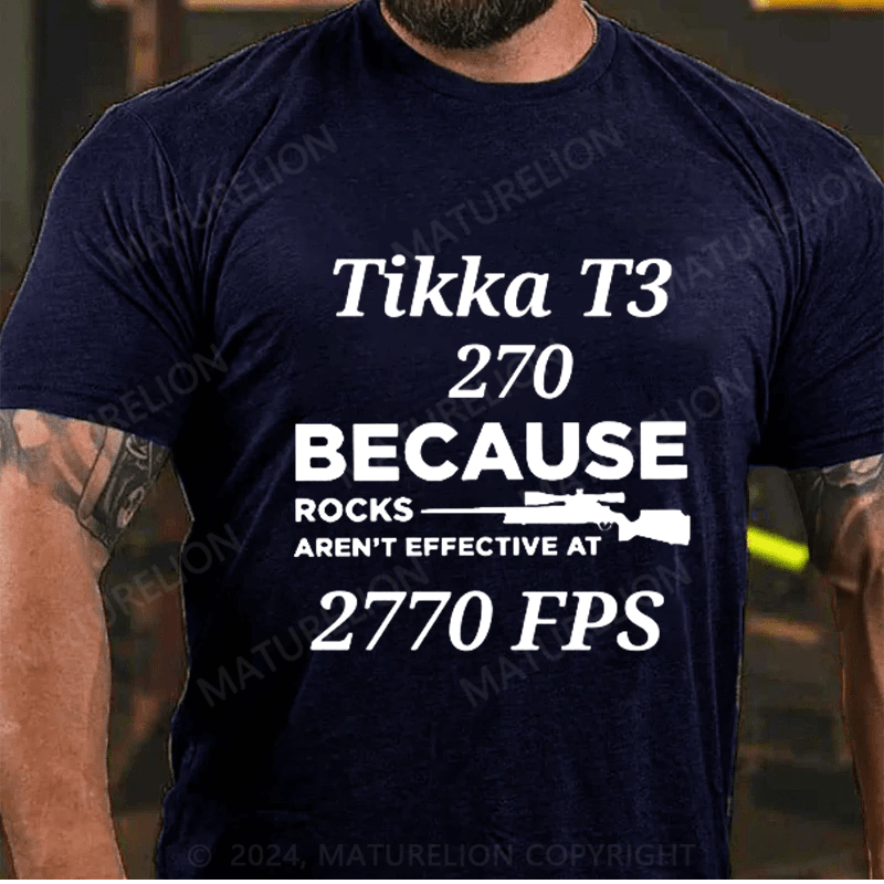 Tikka T3 270 Because Rocks Aren't Effective At 2770 Fps Shirts