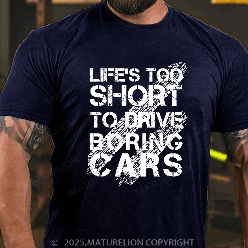 Maturelion Men's T-Shirt LIFE'S TOO SHORT TO DRIVE BORING CARS Cotton T-Shirt