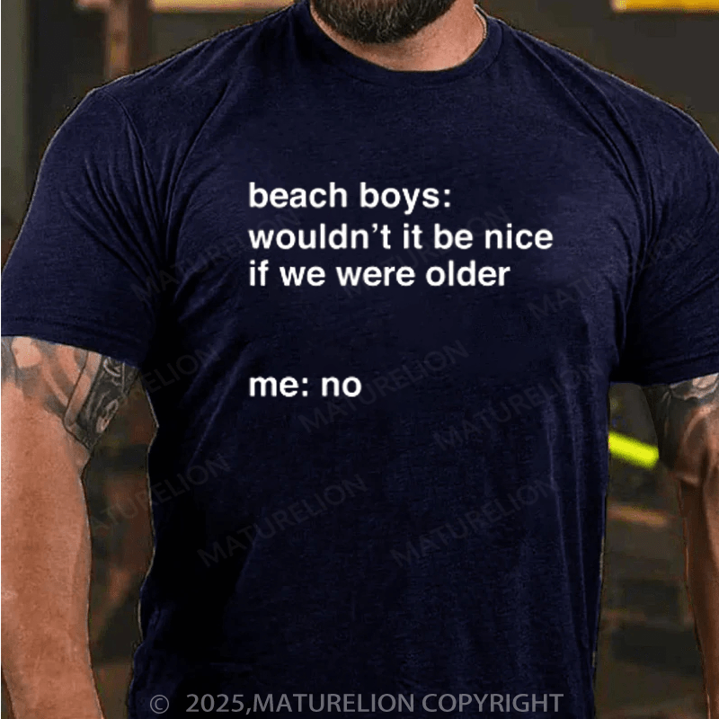 Maturelion Men's T-Shirt It Would Not Be Nice To Be Older Cotton T-Shirt