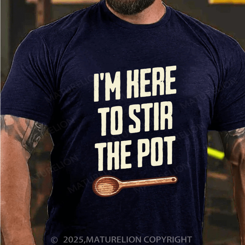 Maturelion Men's T-Shirt I'm Here to Stir the Pot Cotton T-Shirt