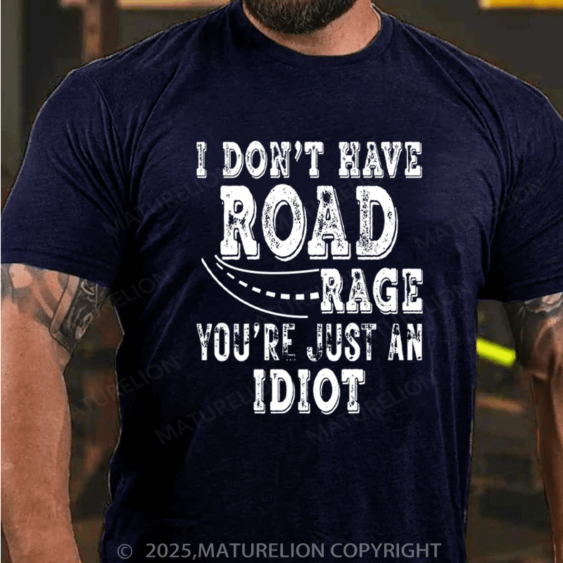 Maturelion Men's T-Shirt I Don't Have Road Rage You're Just an Idiot Cotton T-Shirt