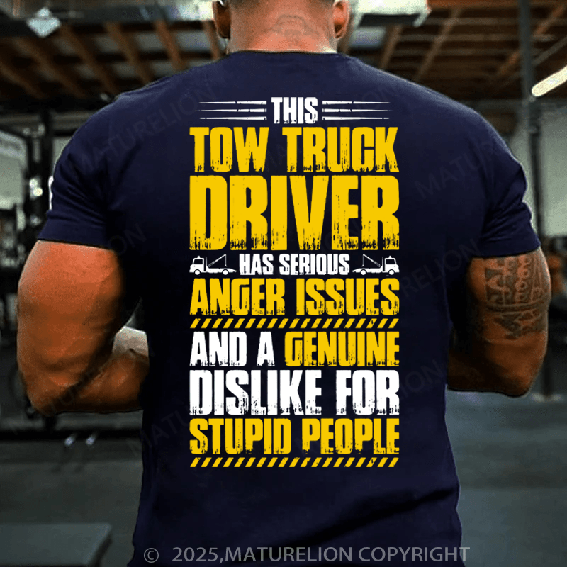 Maturelion Men's T-Shirt This Tow Truck Driver Has Serious Anger Issues And A Genuine Dislike For Stupio People Cotton T-Shirt
