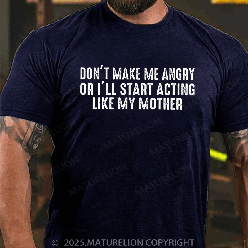 Maturelion Men's T-Shirt Mom Don't Make Me Angry Or I'll Start Acting Like My Mother Cotton T-Shirt