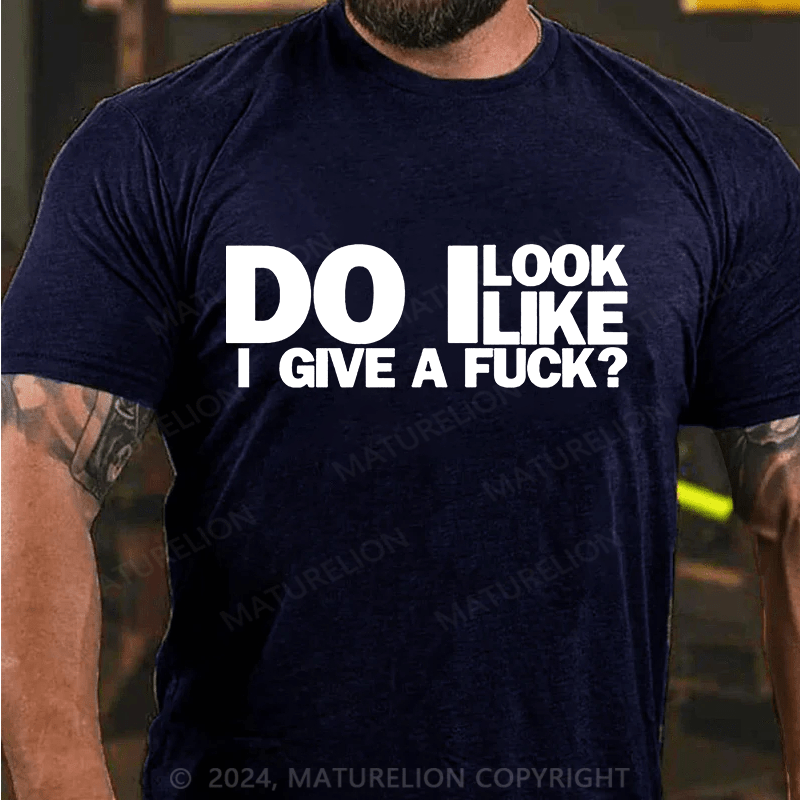Maturelion do i look like i give a fuck Cotton T-shirt (Free Customization)