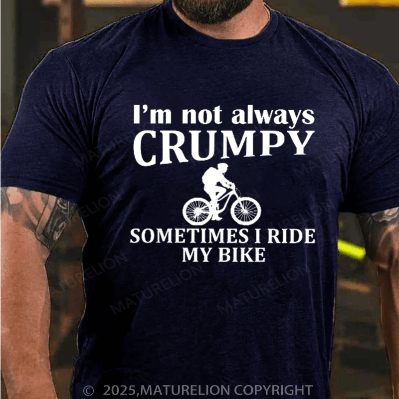 Maturelion Men's T-Shirt I'm not always CRUMPY SOMETIMESIRIDE MY BIKE Cotton T-Shirt