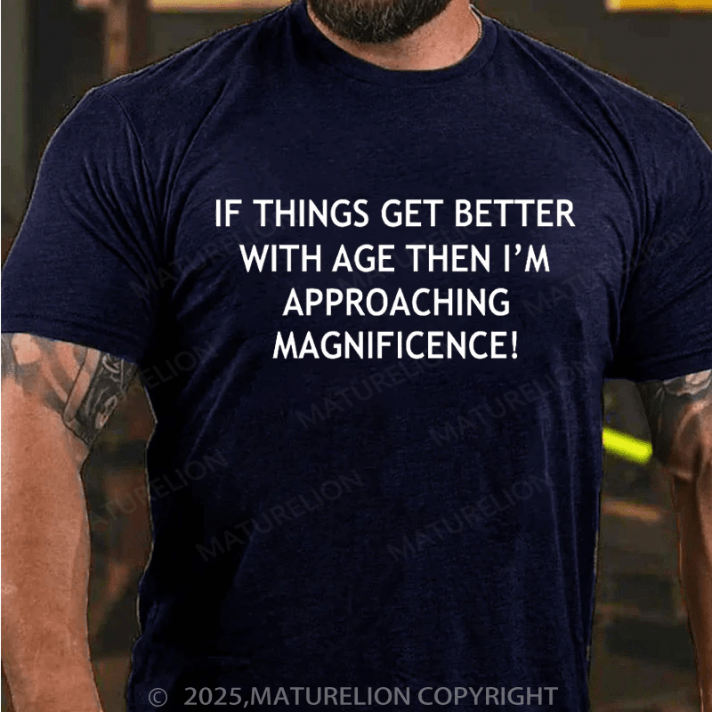 Maturelion Men's T-Shirt If Things Get Better With Age Cotton T-Shirt