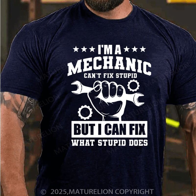 Maturelion Men's T-Shirt I'm a Mechanic Can't Fix Stupid But I Can Fix What Stupid Does Cotton T-Shirt