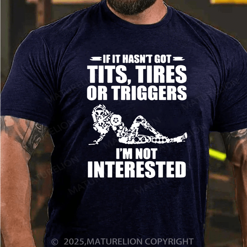 Maturelion Men's T-Shirt If It Hasn't Got Tits Tires Or Triggers I'm Got Interested Cotton T-Shirt