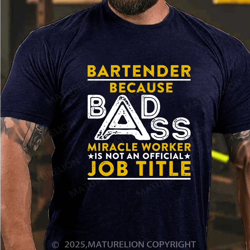 Maturelion Men's T-Shirt Bartender Because Badass Miracle Worker Is Not An Official Job Title Cotton T-Shirt