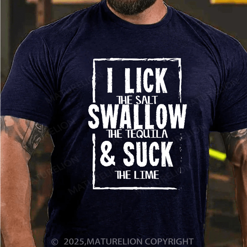 Maturelion Men's T-Shirt I lick (salt), Swallow (tequila) & Suck (lime) Cotton T-Shirt