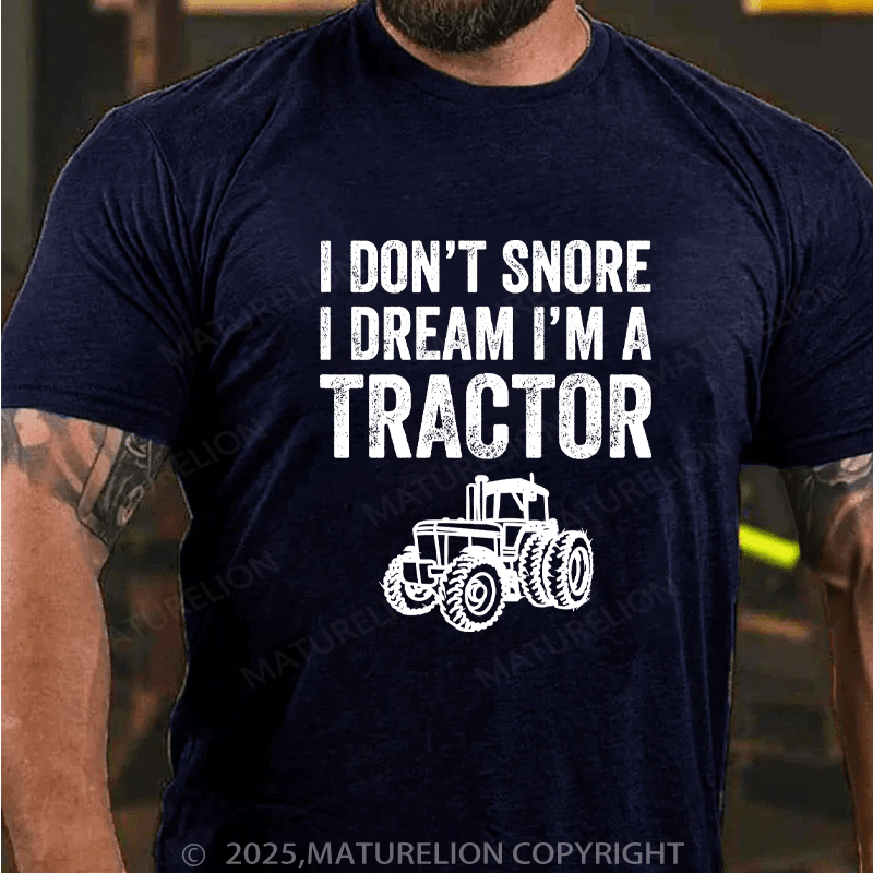 Maturelion Men's T-Shirt I don't snore I dream I'm a tractor Cotton T-Shirt