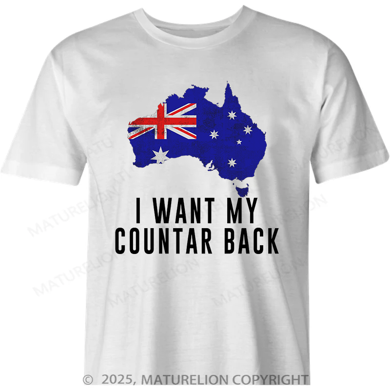 Maturelion Australia T-shirt I Want My Country Back Cotton T-Shirt