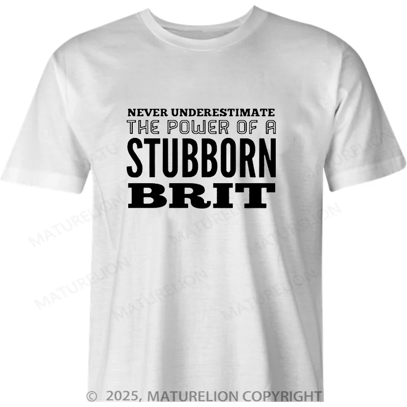 Maturelion British T-shirt Never underestimate the power of a stubborn Brit T-shirt