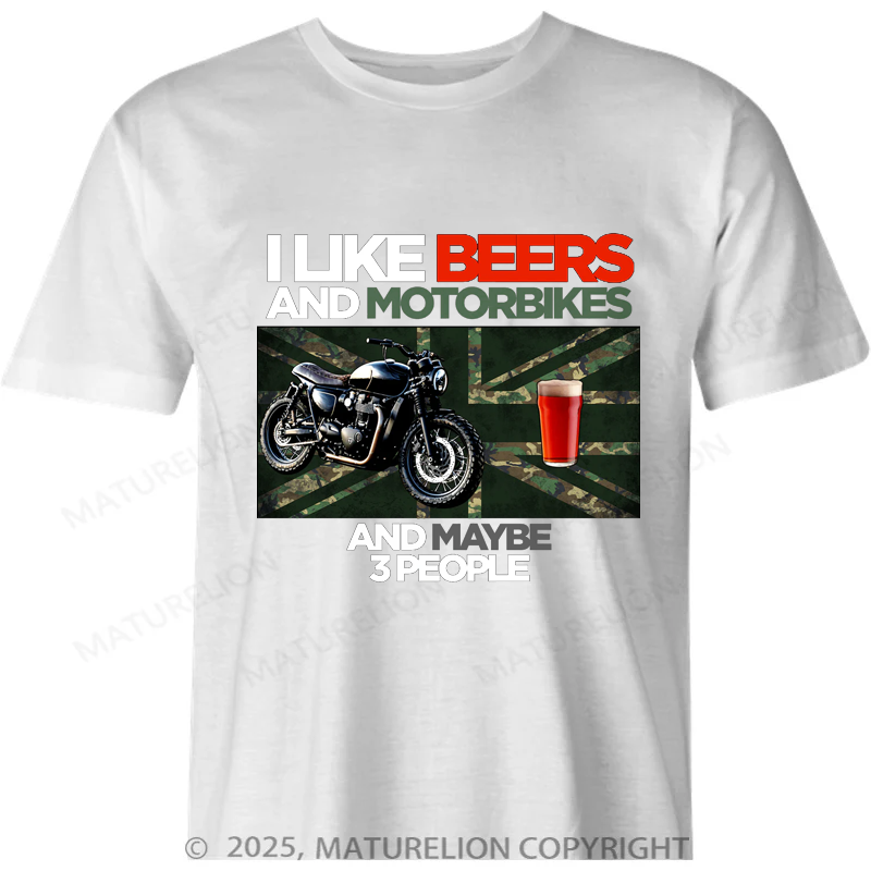 Maturelion British T-shirt I Like Beers And Motorbikes And Maybe 3 People T-shirt