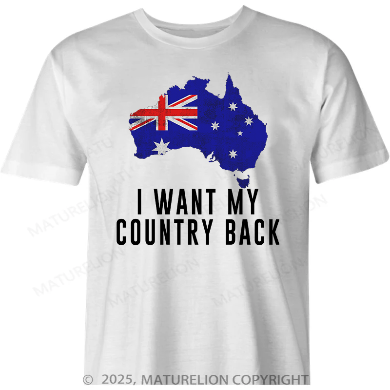 Maturelion Australia T-shirt I Want My Country Back Cotton T-Shirt
