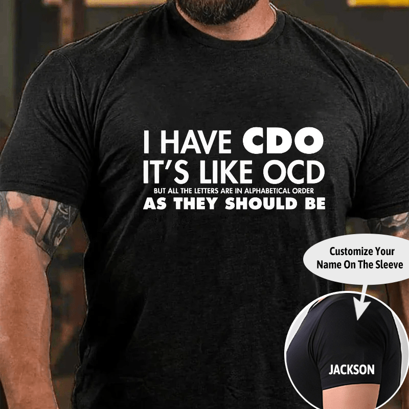 I Have CDO It's Like OCD Funny Cotton T-shirt (Free Customization)