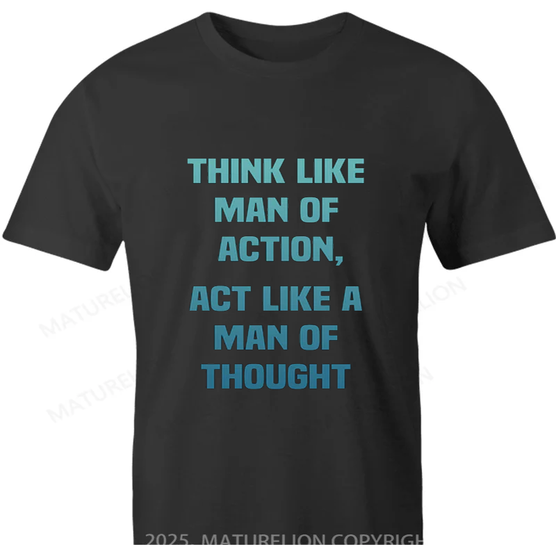 Maturelion British T-shirt Think Like Man Of Action Act Like A Man Of Thought T-shirt