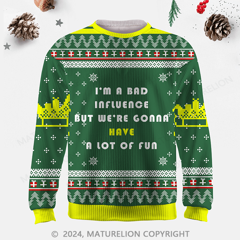 Maturelion I'm A Bad Influence But We're Gonna Have A Lot Of Fun Ugly Sweater