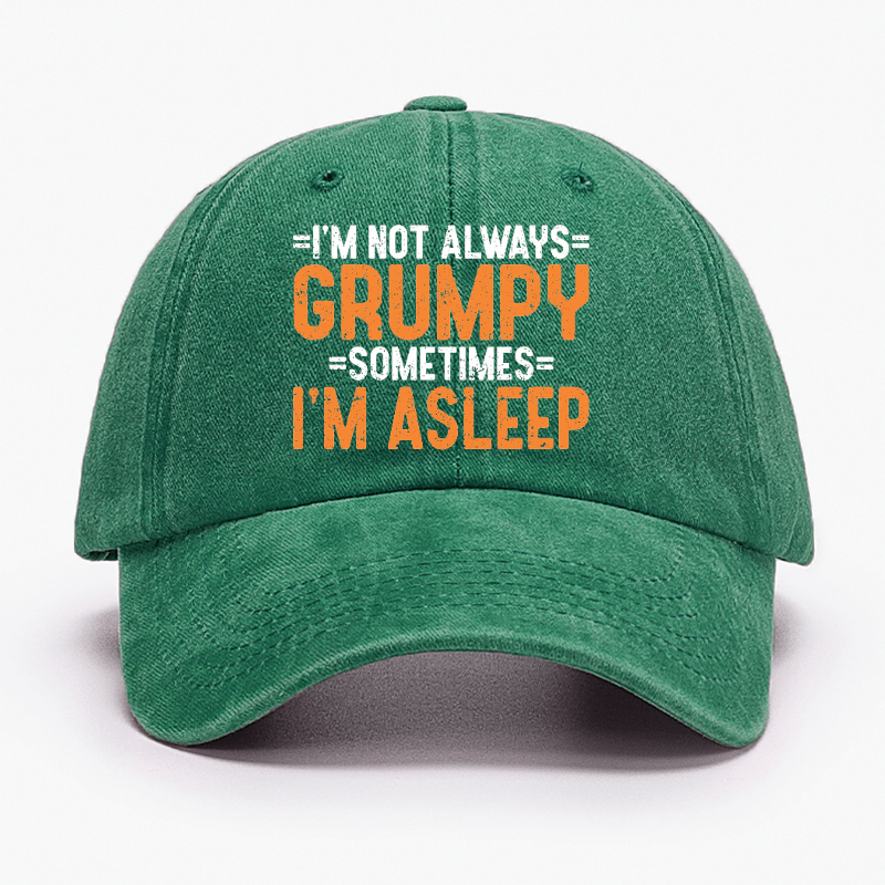 I'm Not Always Grumpy Sometimes I'm Asleep Cap
