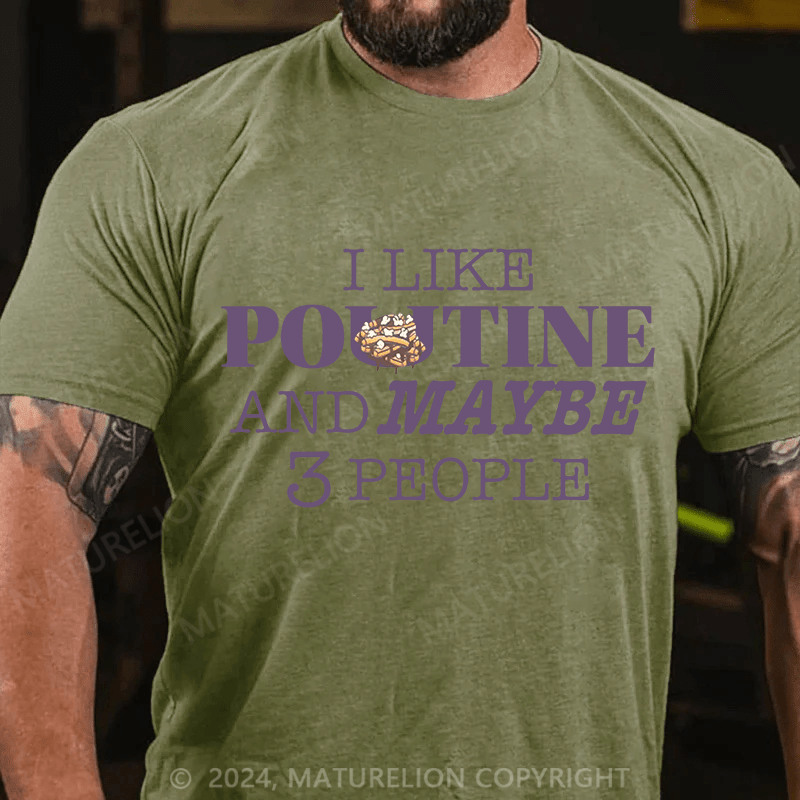 Maturelion Men's T-Shirt I like Poutine and Maybe 3 people T-Shirt (Free Customization)