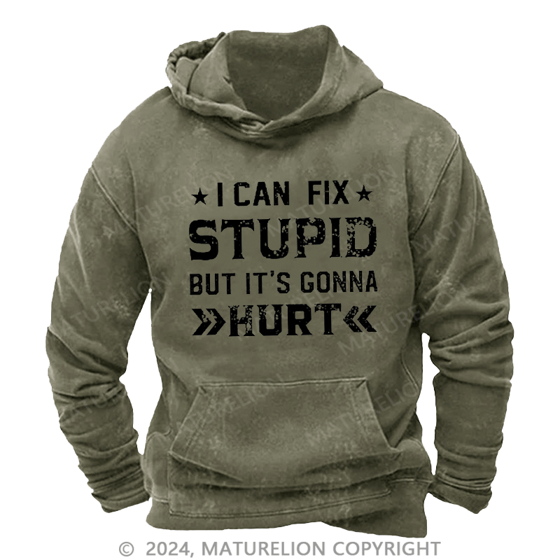 Maturelion Men's Hoodie I Can Fix Stupid But It's Gonna Hurt Hoodie