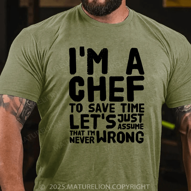 Maturelion Men's T-Shirt I'm a chef to save time let's just assume that i'm never wrong Cotton T-Shirt