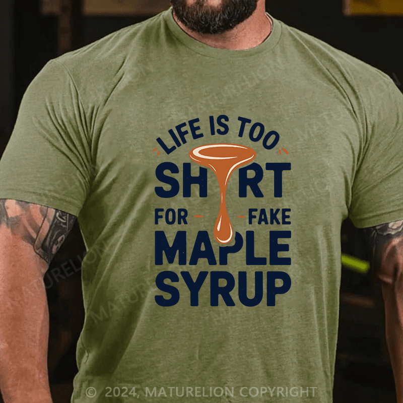 Maturelion Men's T-Shirt Life is Too Short for Fake Maple Syrup Lover Funny Quote T-Shirt (Free Customization)