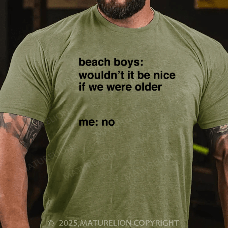 Maturelion Men's T-Shirt It Would Not Be Nice To Be Older Cotton T-Shirt