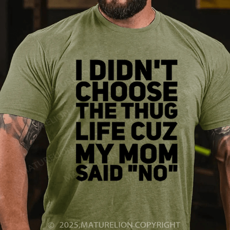 Maturelion Men's T-Shirt I Didn't Choose The Thug Life Cuz My Mom Said "No" Cotton T-Shirt