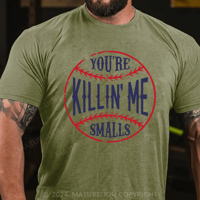 Maturelion You're Killin Me Smalls Cotton T-shirt (Free Customization)