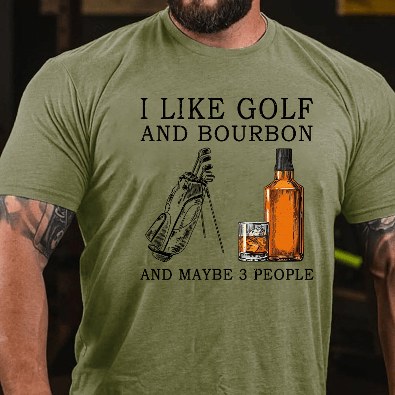 I Like Bourbon and Golf and Maybe 3 People Whiskey Cotton T-shirt