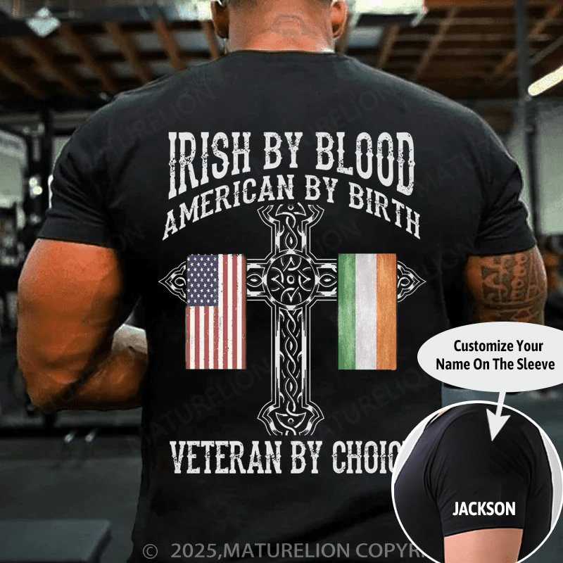 Maturelion St Patrick's T-shirt Irish By Blood Veteran By Choice Veteran T-shirt (Free Customization)
