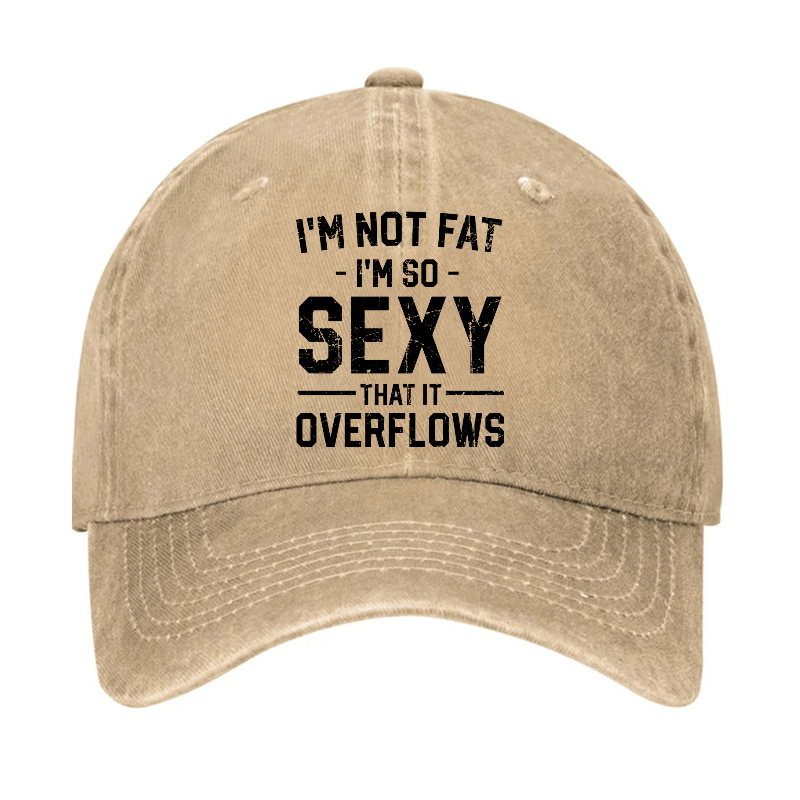 I'm Not Fat I'm So Sexy It Overflow Cap