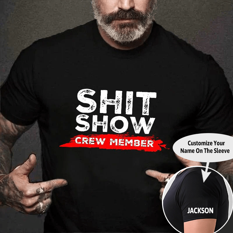 Sh*t Show Crew Member Print Cotton T-shirt (Free Customization)