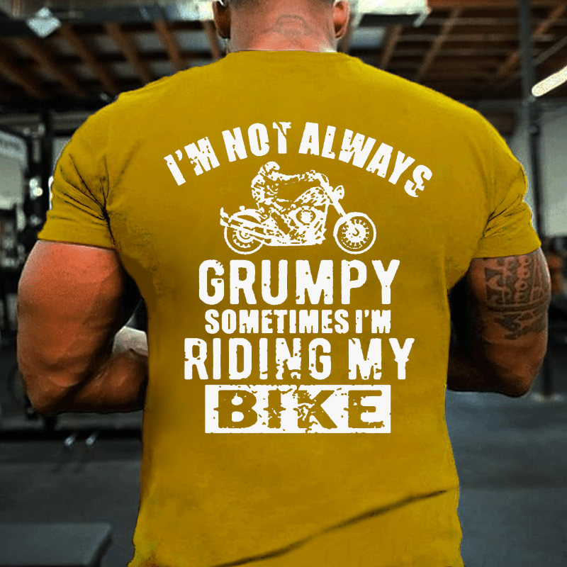 I'm Not Always Grumpy Sometimes I'm Riding My Bike Cotton T-shirt