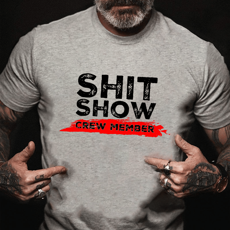 Sh*t Show Crew Member Print Cotton T-shirt (Free Customization)