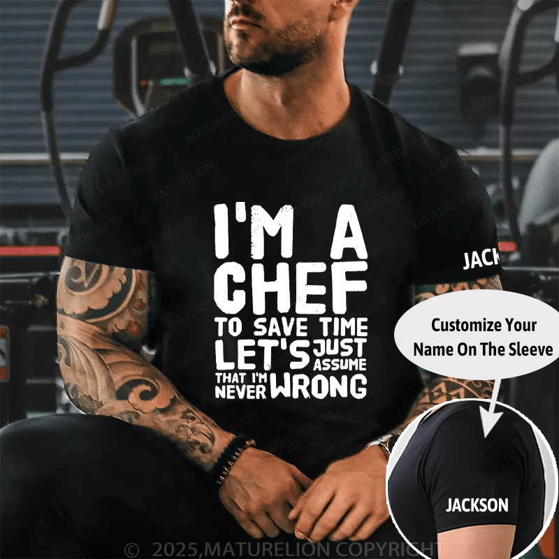 Maturelion Men's T-Shirt I'm a chef to save time let's just assume that i'm never wrong Cotton T-Shirt