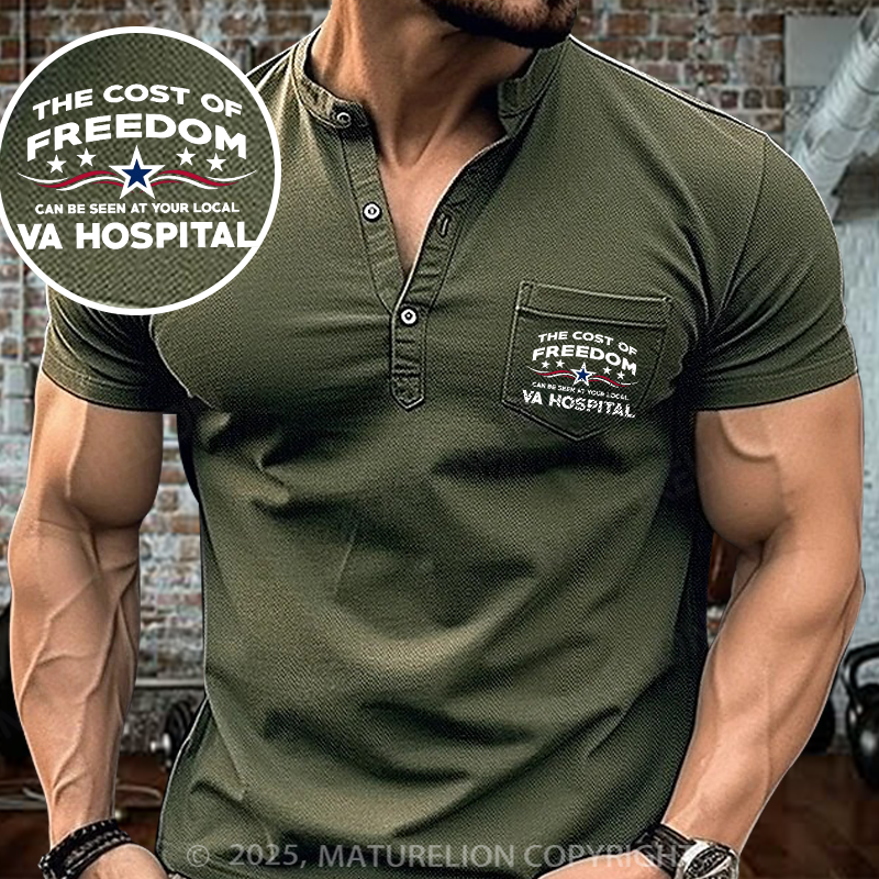 Maturelion The Cost Of Freedom Can Be Seen At Your Local VA Hospital Henley Shirt