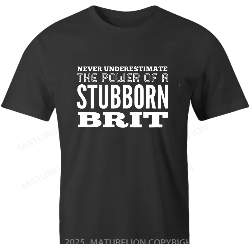Maturelion British T-shirt Never underestimate the power of a stubborn Brit T-shirt