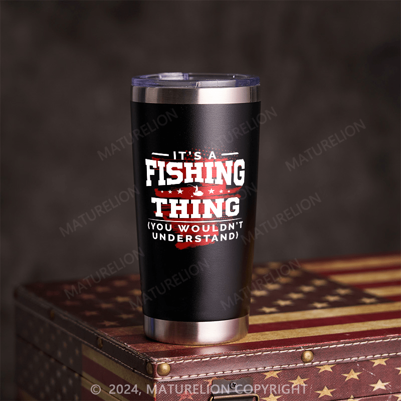 Maturelion It's A Fishing Thing You Wouldn't Understand  Custom Cup