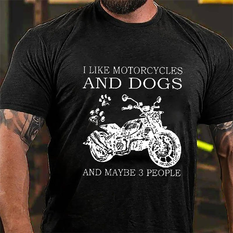 I Like Motorcycles And Dogs And Maybe 3 People Cotton T-shirt (Free Customization)