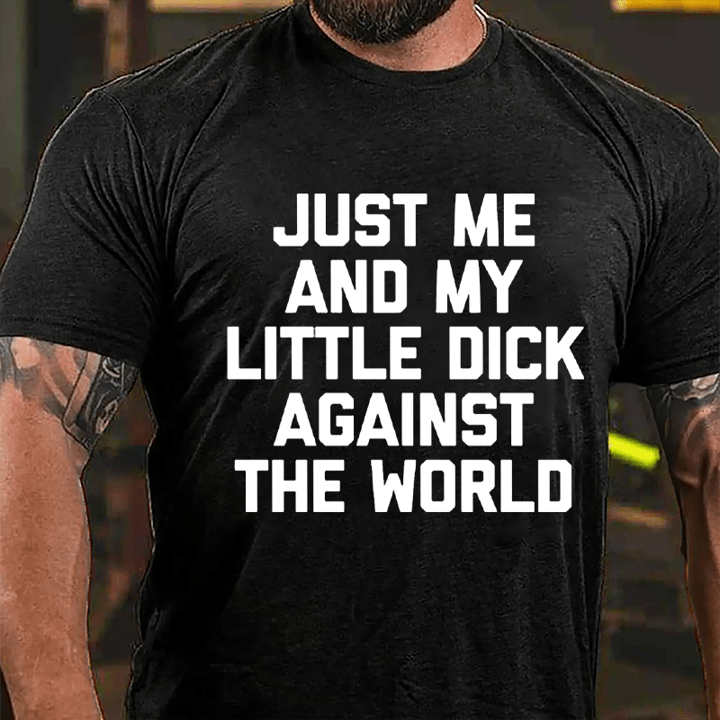 Just Me And My Little Dick Against The World Cotton T-shirt (Free Customization)