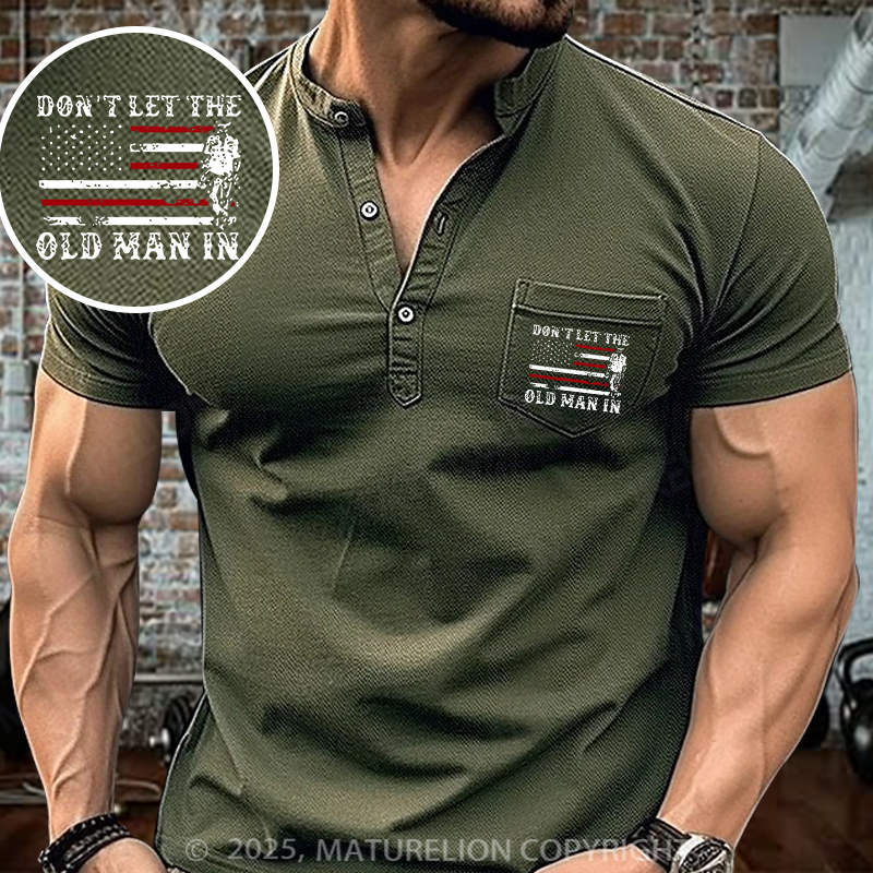 Maturelion Don't Let The Old Man In Henley Shirt