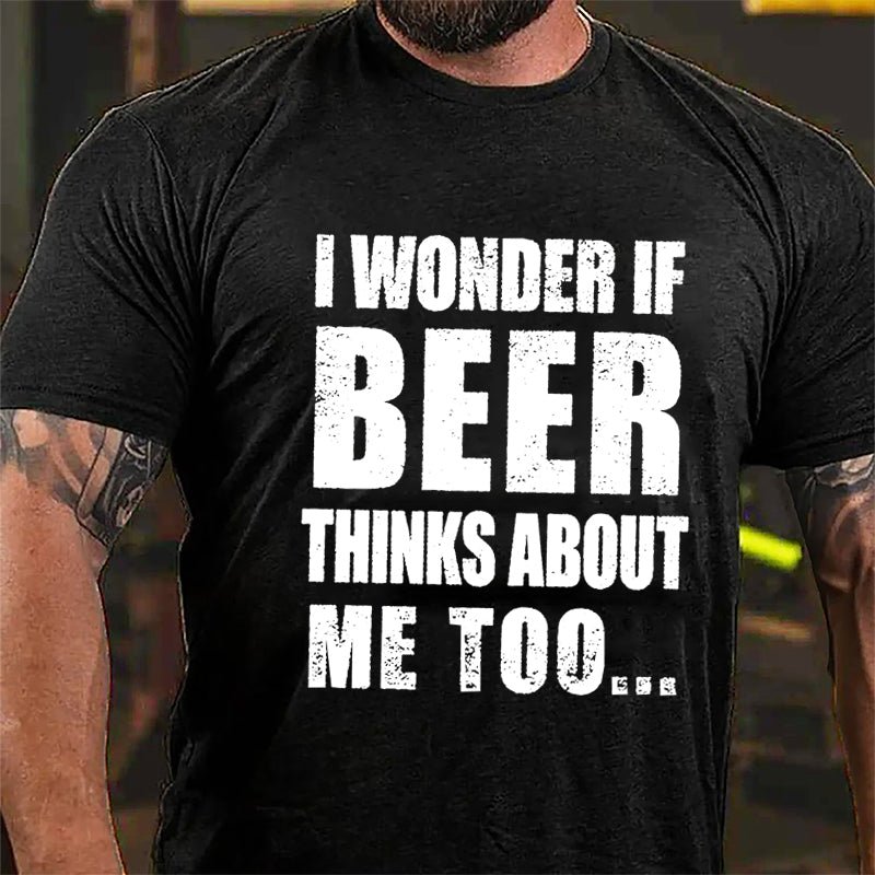 Maturelion I Wonder If Beer Thinks About Me Too Cotton T-shirt (Free Customization)