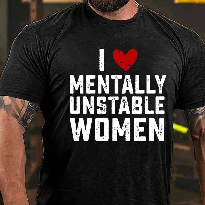 Maturelion Custom T-Shirt I Love Mentally Unstable Women wife Cotton T-shirt