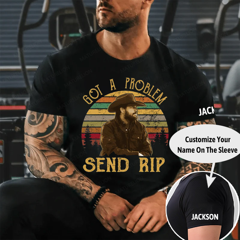 Maturelion Men's T-Shirt Yellowstone Got A Problem Send Rip Cotton T-Shirt
