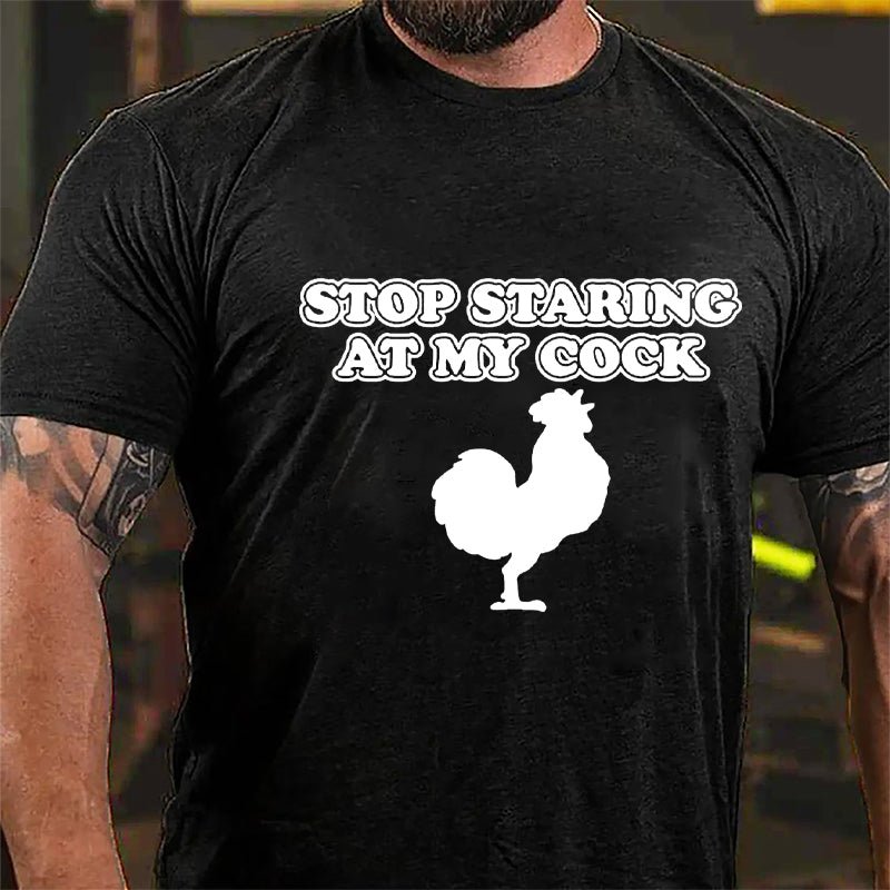 Stop Staring At My Cock Cotton T-shirt